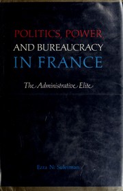 Politics, power, and bureaucracy in France; the administrative elite /