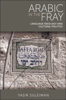 Arabic in the fray : language ideology and cultural politics /