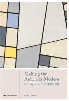 Making the Americas modern : hemispheric art, 1910-1960 /
