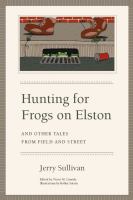 Hunting for frogs on Elston, and other tales from Field and street
