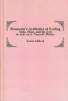 Rousseau's aesthetics of feeling : time, place, and the arts in Julie, ou, La nouvelle Héloïse /