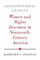 Constitutional context : women and rights discourse in nineteenth-century America /