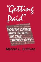 "Getting paid" : youth crime and work in the inner city /