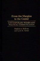 From the margins to the center : contemporary women and political communication /