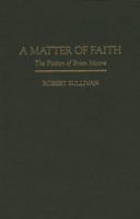 A matter of faith : the fiction of Brian Moore /