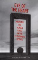 Eye of the heart knowing the human good in the euthanasia debate /