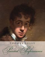Thomas Sully : painted performance /