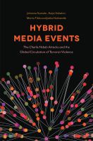 Hybrid media events the Charlie Hebdo Attacks and the global circulation of terrorist violence /