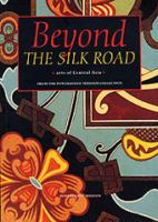 Beyond the Silk Road : arts of Central Asia from the Powerhouse Museum collection /