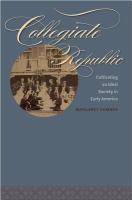 Collegiate republic : cultivating an ideal society in early America /