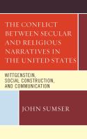 The conflict between secular and religious narratives in the United States Wittgenstein, social construction, and communication /