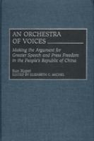 An orchestra of voices : making the argument for greater speech and press freedom in the People's Republic of China /