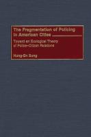 The fragmentation of policing in American cities toward an ecological theory of police-citizen relations /