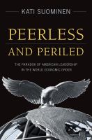 Peerless and Periled : The Paradox of American Leadership in the World Economic Order.