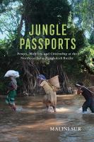 Jungle passports : fences, mobility, and citizenship at the Northeast India-Bangladesh border /