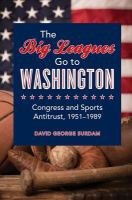 The big leagues go to Washington Congress and sports antitrust, 1951-1989 /