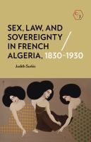 Sex, law, and sovereignty in French Algeria, 1830-1930 /