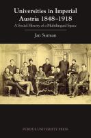 Universities in Imperial Austria, 1848-1918 a social history of a multilingual space /