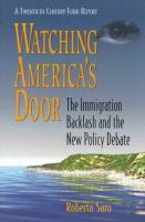 Watching America's door : the immigration backlash and the new policy debate /