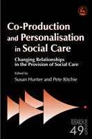 Co-Production and Personalisation in Social Care: Changing Relationships in the Provision of Social Care