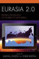 Eurasia 2.0 : Russian Geopolitics in the Age of New Media.