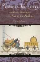 Victorian technology : invention, innovation, and the rise of the machine /