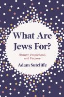 What are Jews for? : history, peoplehood, and purpose /