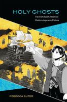 Holy ghosts : the Christian century in modern Japanese fiction /