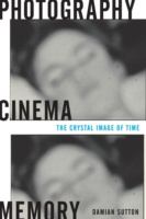 Photography, cinema, memory : the crystal image of time /