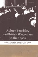 Aubrey Beardsley and British Wagnerism in the 1890s /