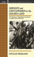 Servants and gentlewomen to the golden land : the emigration of single women from Britain to Southern Africa, 1820-1939 /