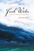 Fresh Water : Women Writing on the Great Lakes.