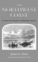 The Northwest Coast Or, Three Years' Residence in Washington Territory /