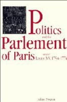 Politics and the Parlement of Paris under Louis XV, 1754-1774 /