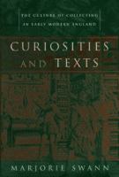 Curiosities and texts : the culture of collecting in early modern England /