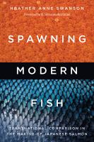 Spawning modern fish : transnational comparison in the making of Japanese salmon /