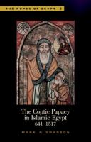 The Coptic Papacy in Islamic Egypt (641-1517) /