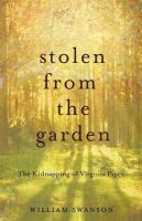 Stolen from the garden : the kidnapping of Virginia Piper /