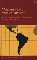 Assimilating the primitive : parallel dialogues on racial miscegenation in revolutionary Mexico /