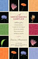 A Swedenborg sampler selections from Heaven and hell, Divine love and wisdom, Divine providence, Secrets of heaven, and True Christianity  /