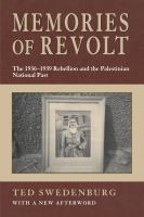 Memories of revolt : the 1936-1939 rebellion and the Palestinian national past /