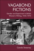 Vagabond fictions : gender and experiment in British women's writing, 1945-1970 /