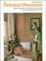 The Oriental obsession : Islamic inspiration in British and American art and architecture, 1500-1920 /