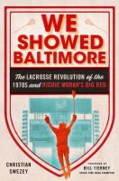 We showed Baltimore : the lacrosse revolution of the 1970s and Richie Moran's Big Red /