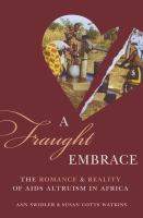 Fraught embrace : the romance and reality of AIDS altruism in Africa /
