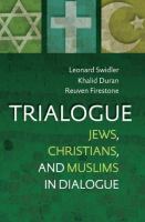 Trialogue : Jews, Christians, and Muslims in dialogue /