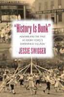 "History is bunk" assembling the past at Henry Ford's Greenfield Village /
