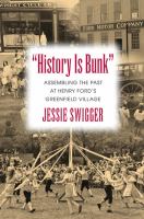 "History is bunk" : assembling the past at Henry Ford's Greenfield Village /