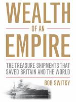 Wealth of an empire : the treasure shipments that saved Britain and the world /