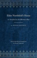 Elder Northfield's Home or, Sacrificed on the Mormon Altar, a story of the Blighting Curse of Polygamy /